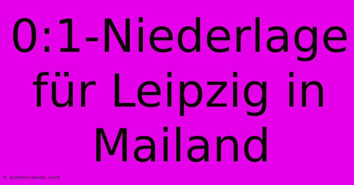 0:1-Niederlage Für Leipzig In Mailand