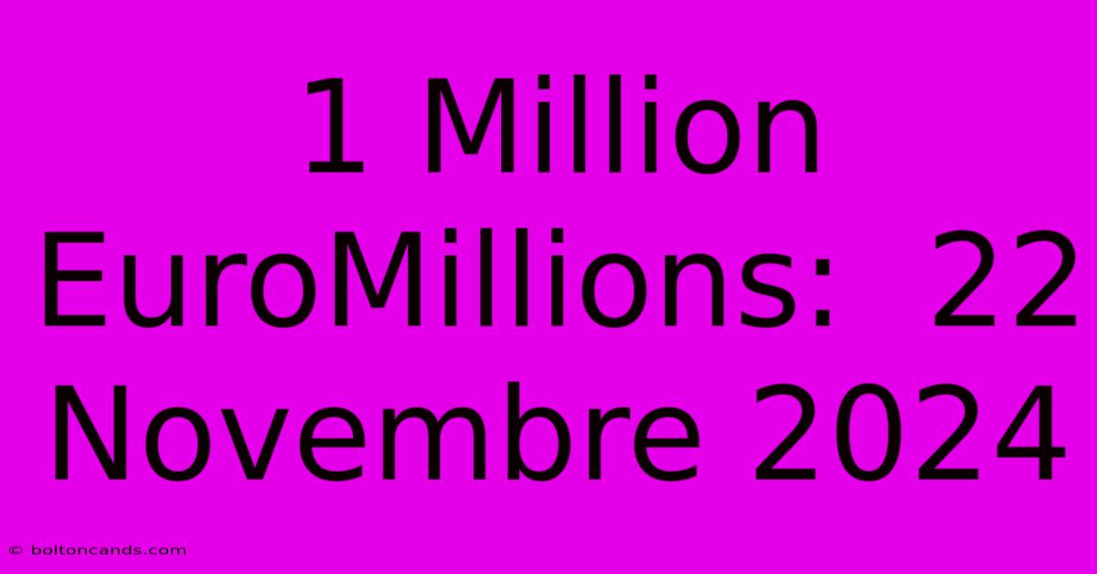 1 Million EuroMillions:  22 Novembre 2024