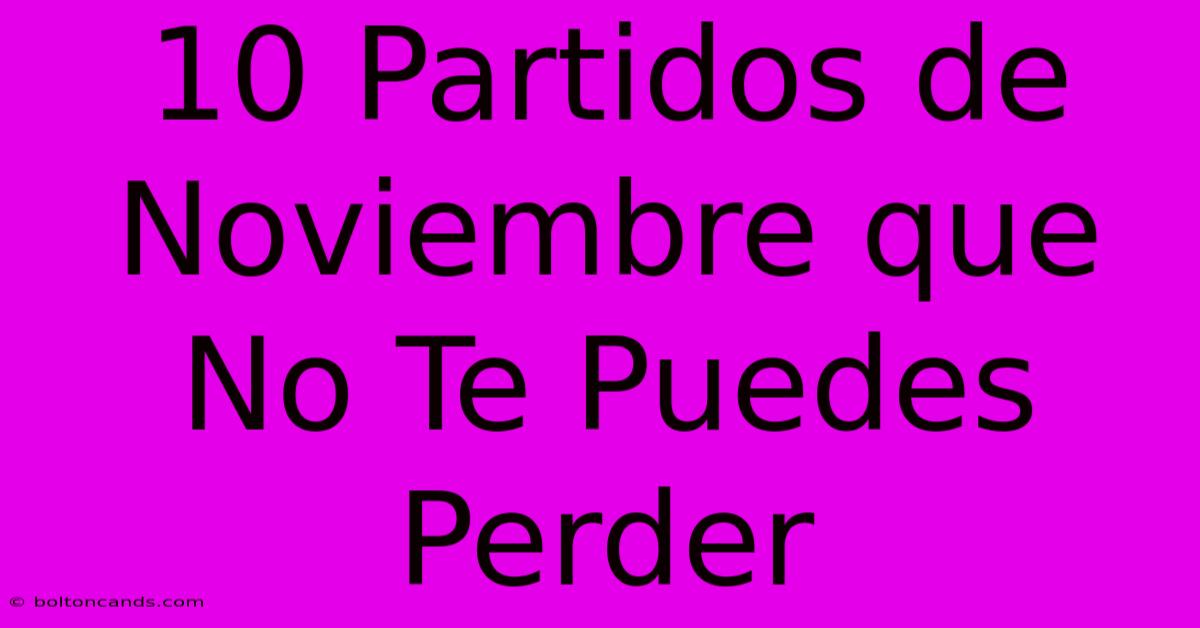 10 Partidos De Noviembre Que No Te Puedes Perder