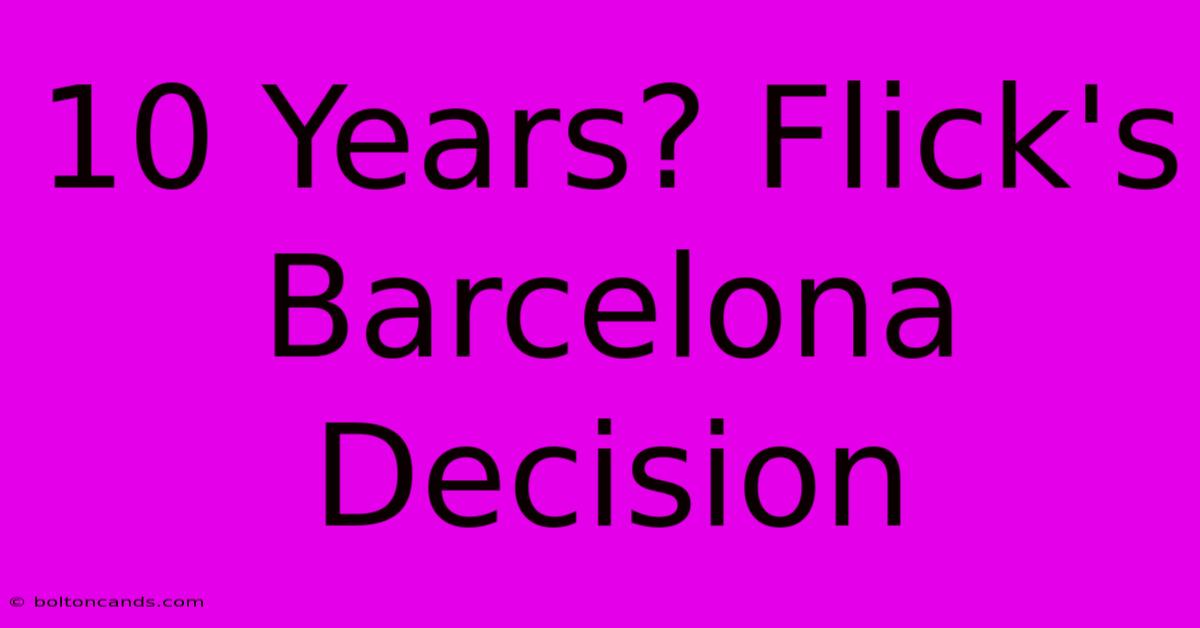 10 Years? Flick's Barcelona Decision