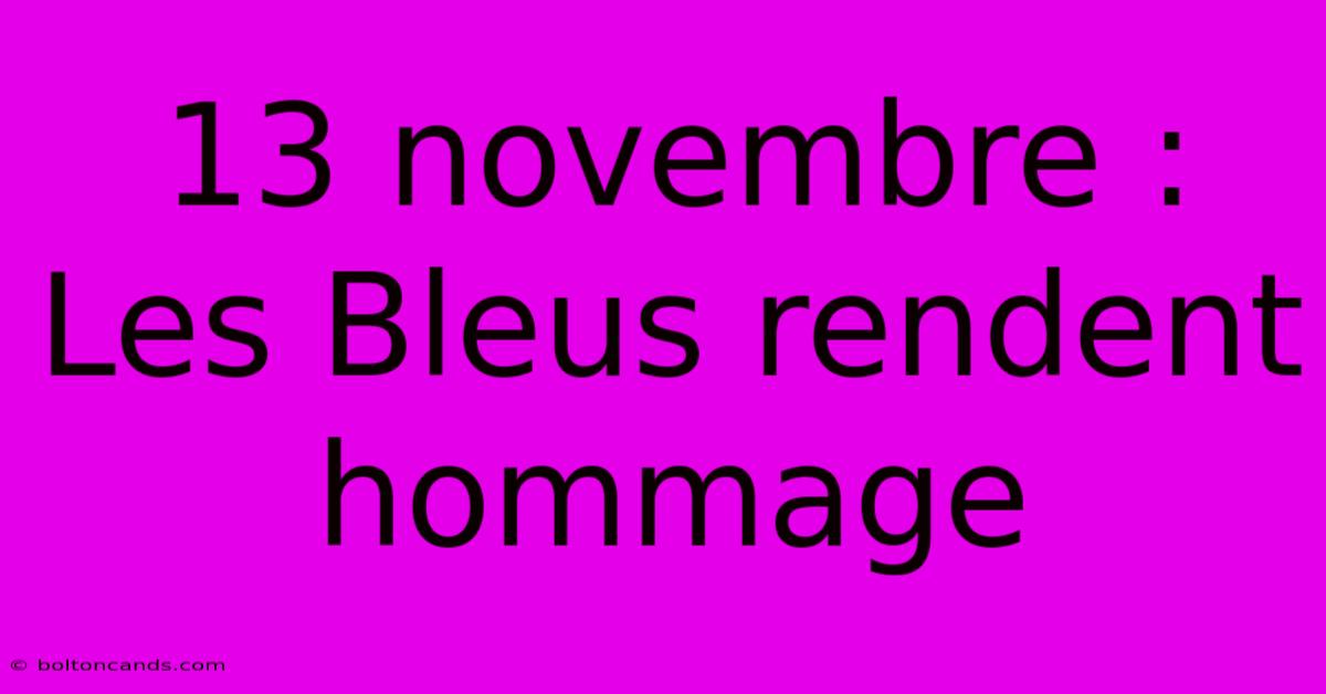 13 Novembre : Les Bleus Rendent Hommage