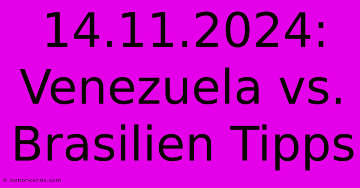 14.11.2024: Venezuela Vs. Brasilien Tipps