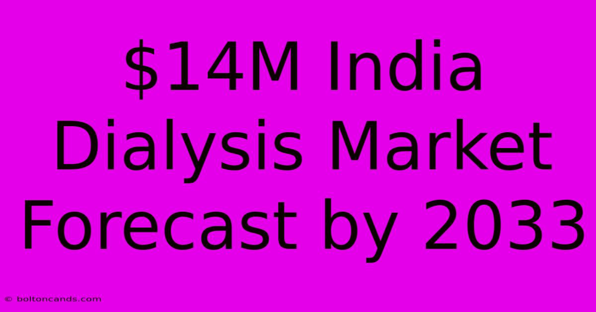 $14M India Dialysis Market Forecast By 2033