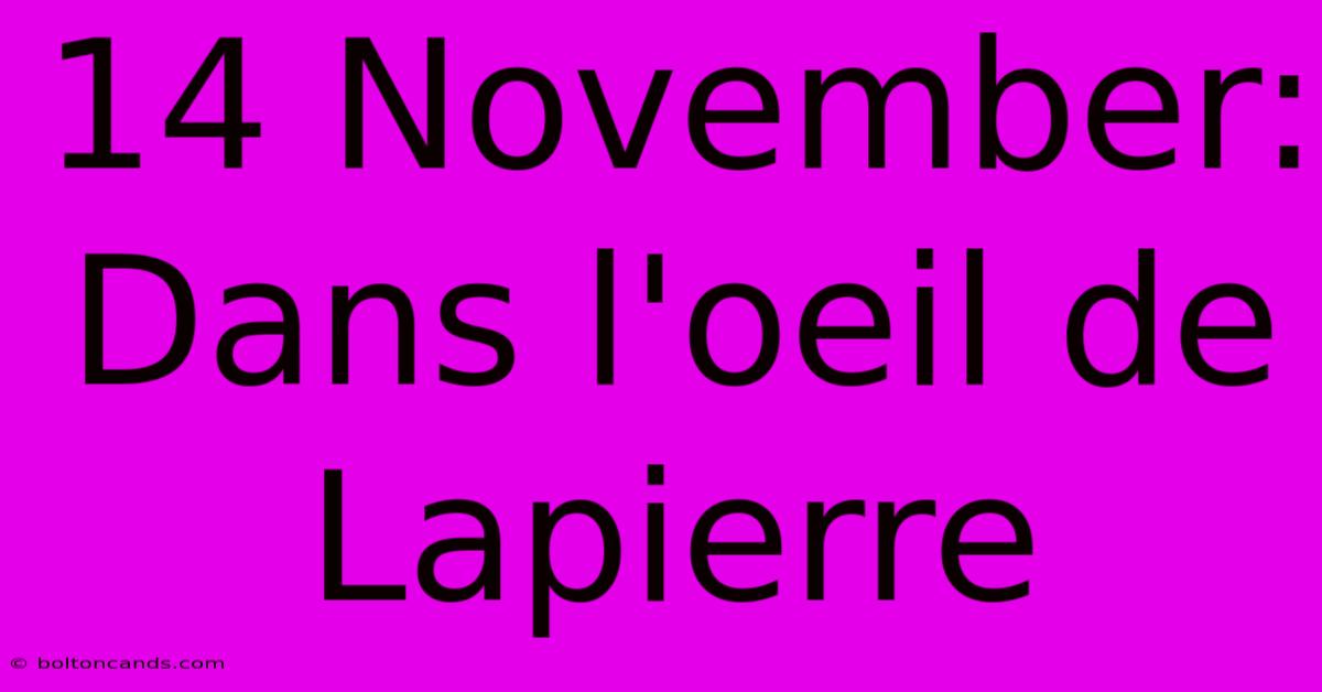 14 November: Dans L'oeil De Lapierre