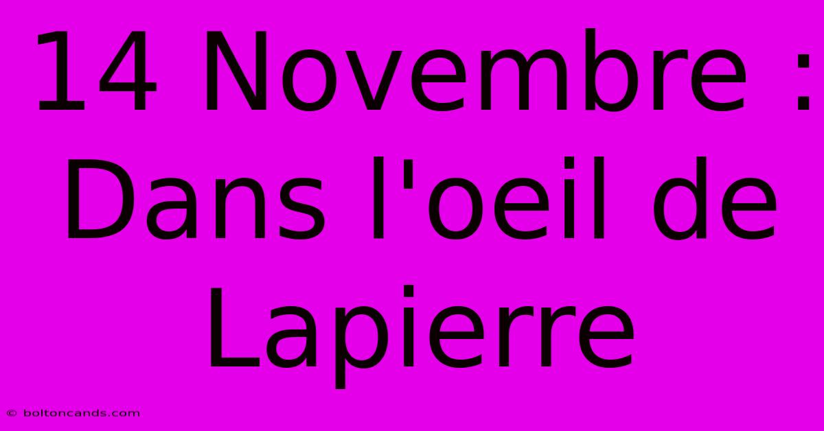 14 Novembre : Dans L'oeil De Lapierre