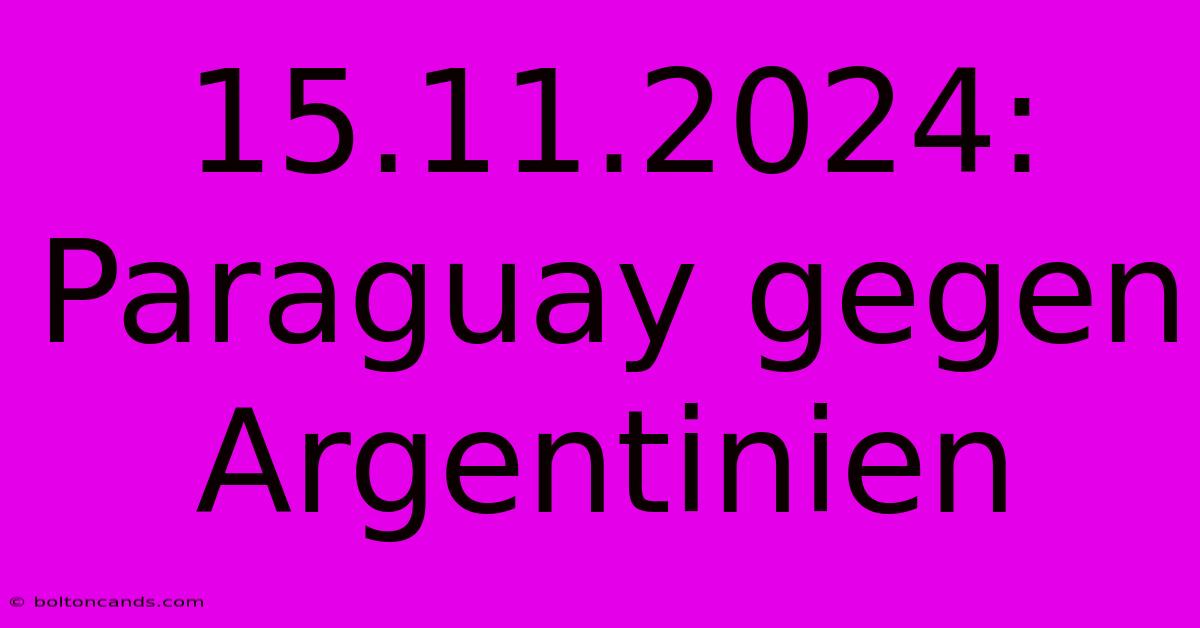 15.11.2024: Paraguay Gegen Argentinien 