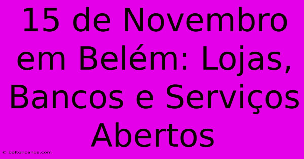 15 De Novembro Em Belém: Lojas, Bancos E Serviços Abertos