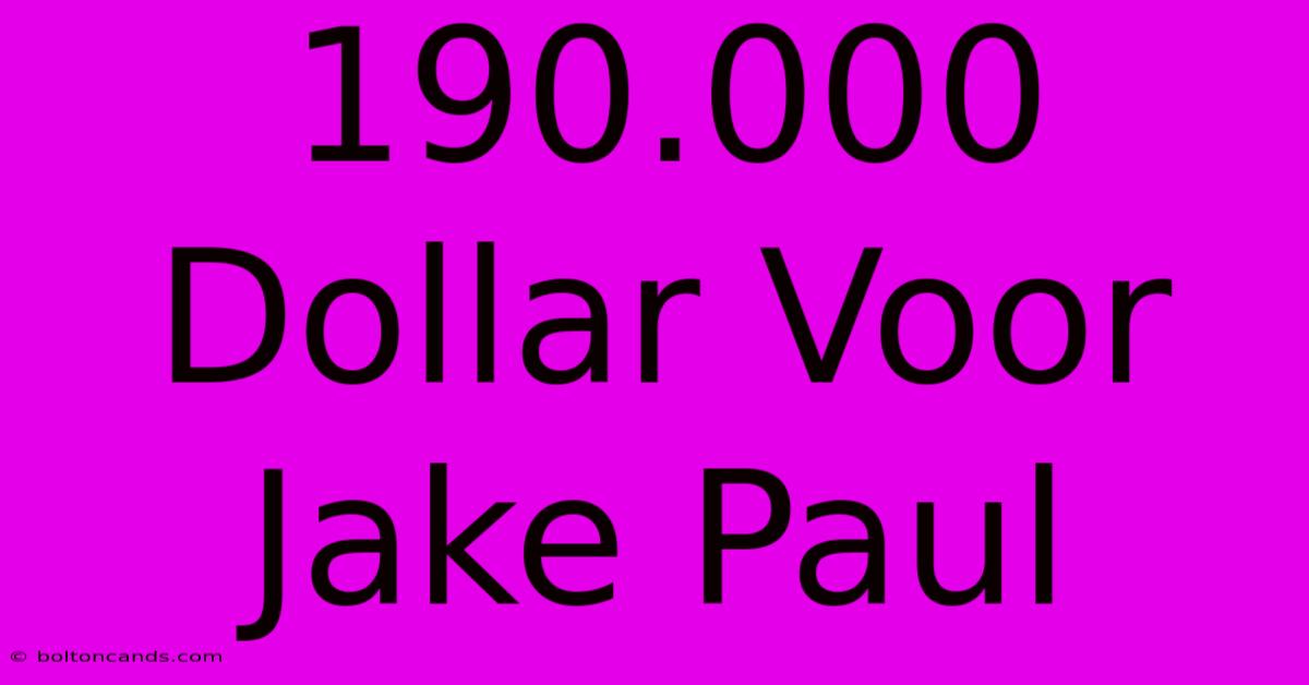 190.000 Dollar Voor Jake Paul