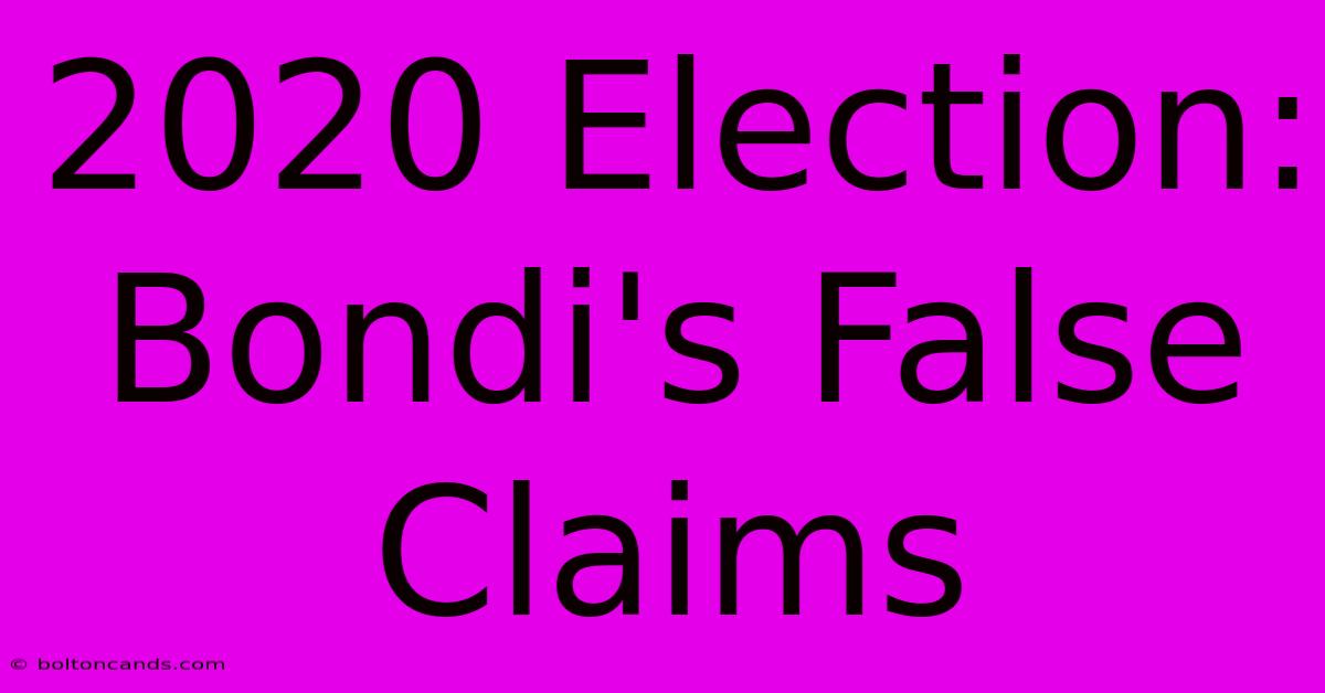 2020 Election: Bondi's False Claims