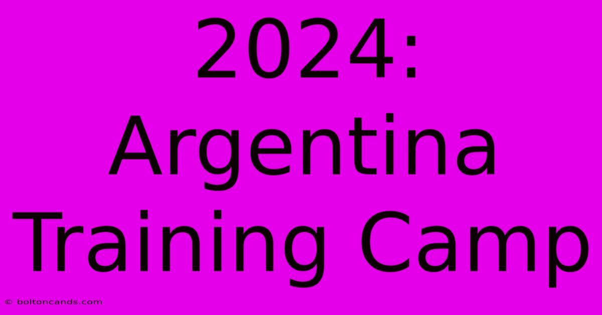 2024: Argentina Training Camp