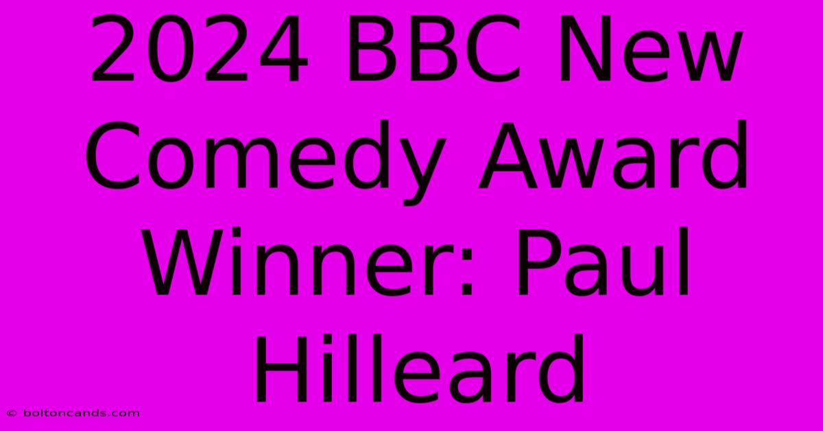 2024 BBC New Comedy Award Winner: Paul Hilleard