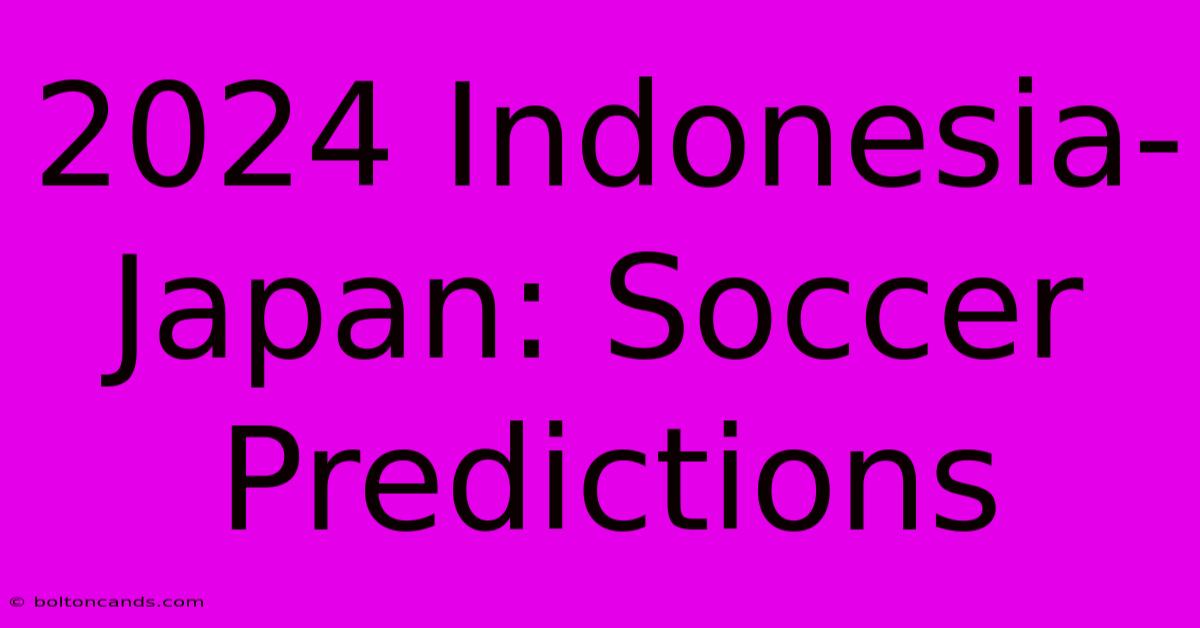 2024 Indonesia-Japan: Soccer Predictions