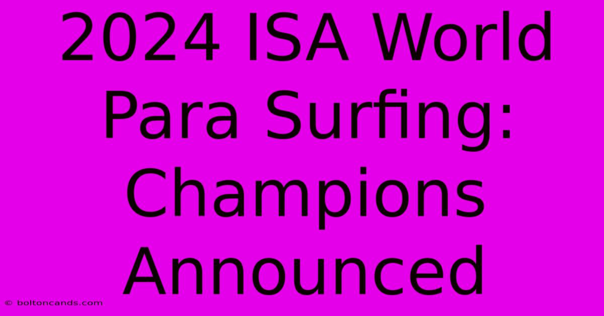 2024 ISA World Para Surfing: Champions Announced