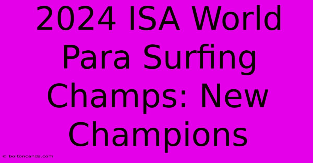 2024 ISA World Para Surfing Champs: New Champions