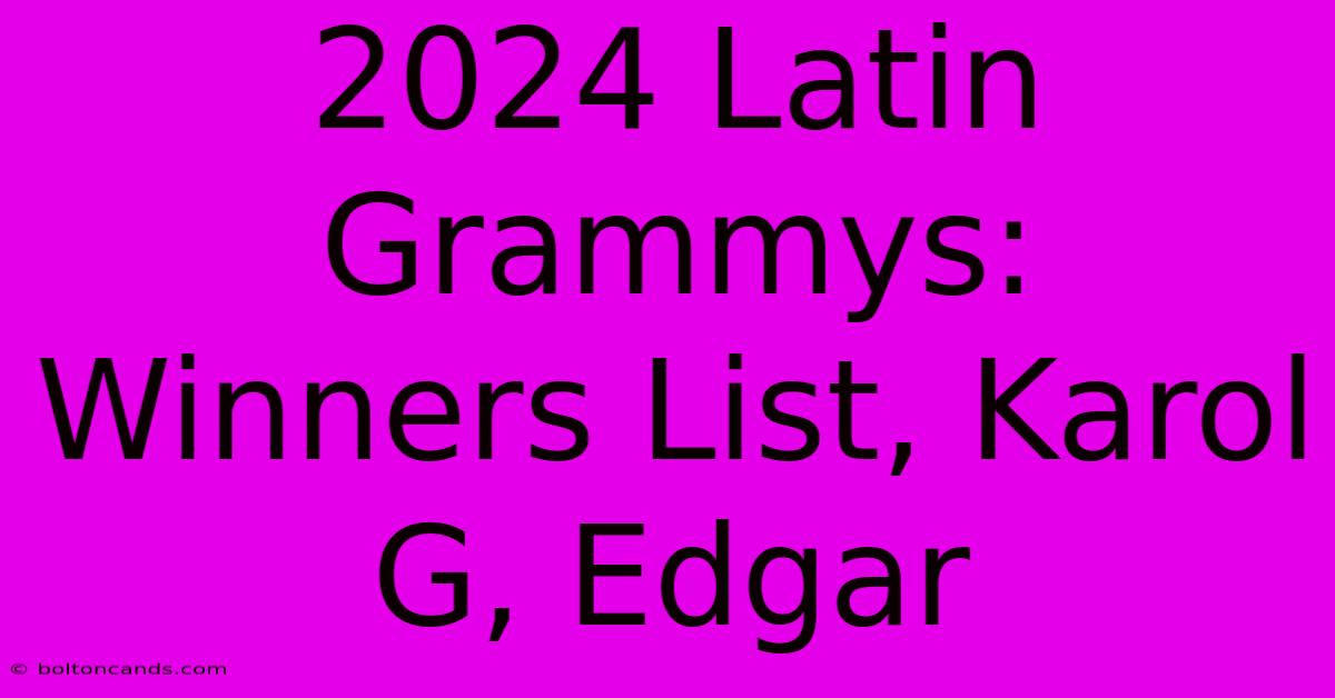 2024 Latin Grammys: Winners List, Karol G, Edgar