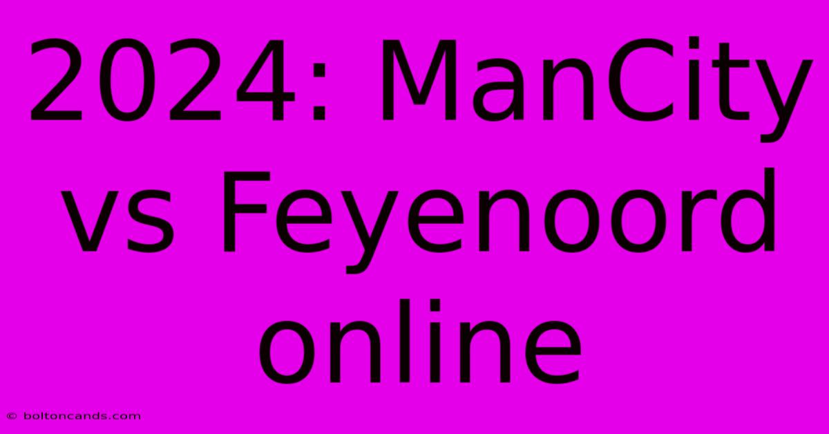 2024: ManCity Vs Feyenoord Online