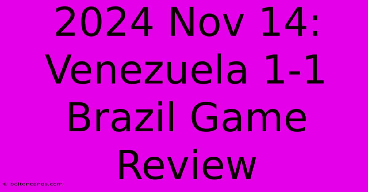 2024 Nov 14: Venezuela 1-1 Brazil Game Review 