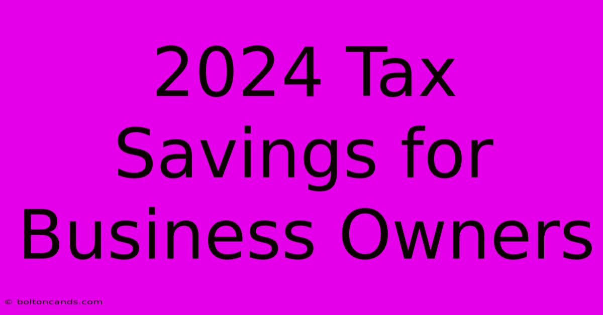 2024 Tax Savings For Business Owners 