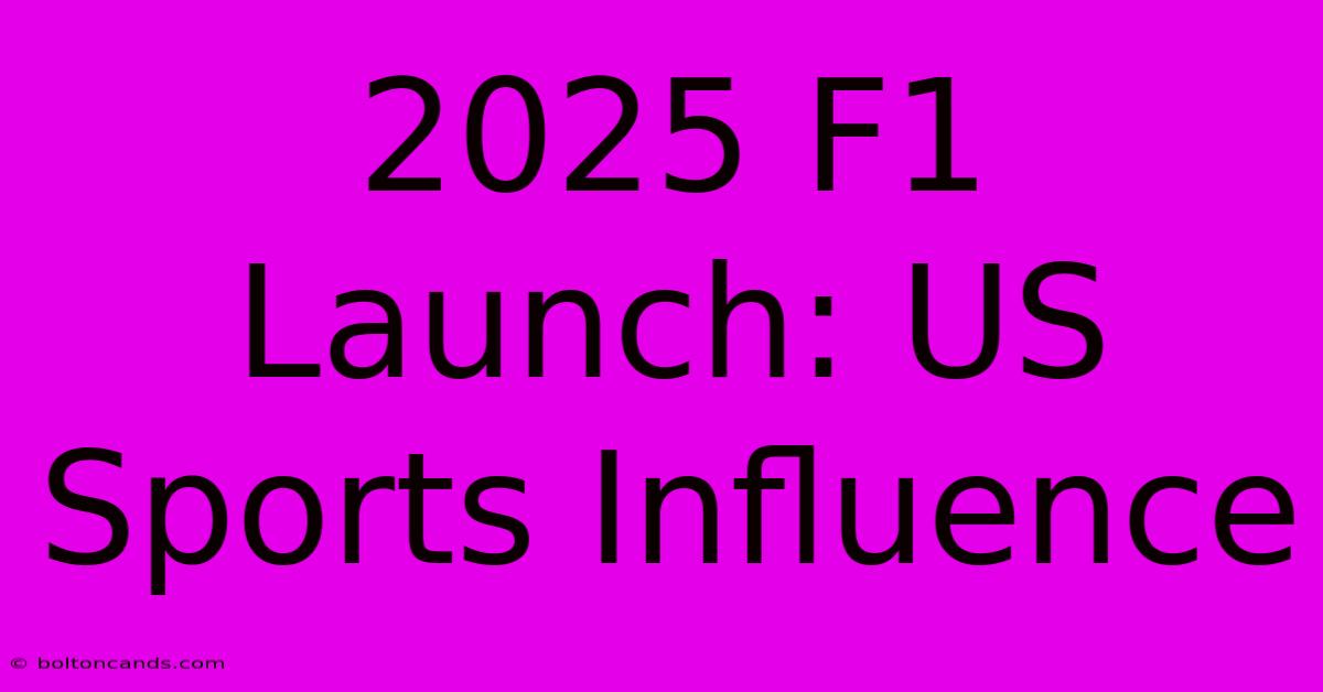 2025 F1 Launch: US Sports Influence 