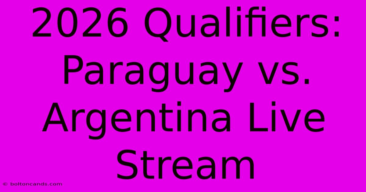 2026 Qualifiers: Paraguay Vs. Argentina Live Stream