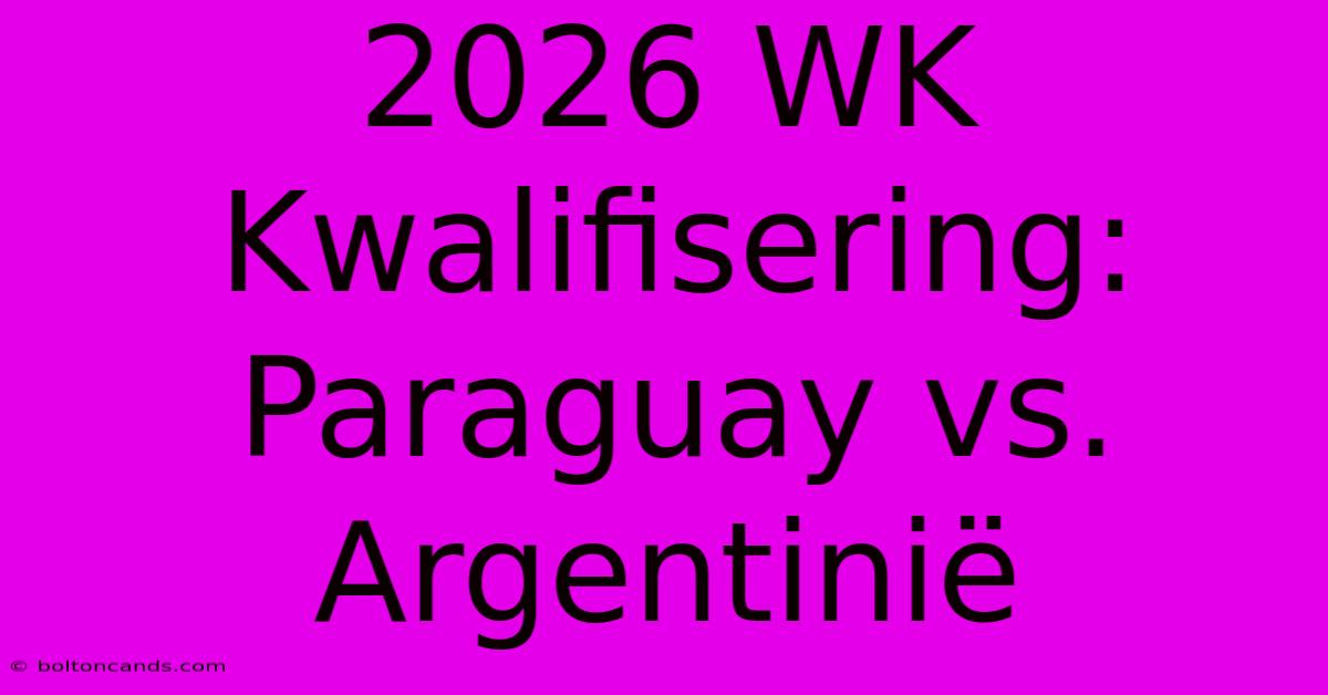 2026 WK Kwalifisering: Paraguay Vs. Argentinië