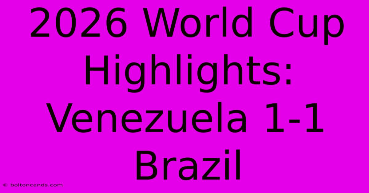 2026 World Cup Highlights: Venezuela 1-1 Brazil 