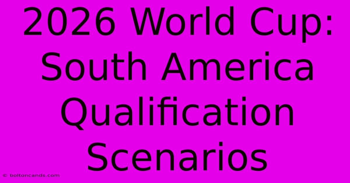 2026 World Cup: South America Qualification Scenarios 