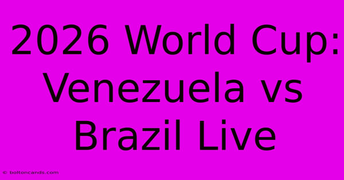 2026 World Cup: Venezuela Vs Brazil Live