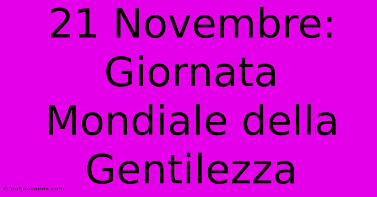 21 Novembre: Giornata Mondiale Della Gentilezza