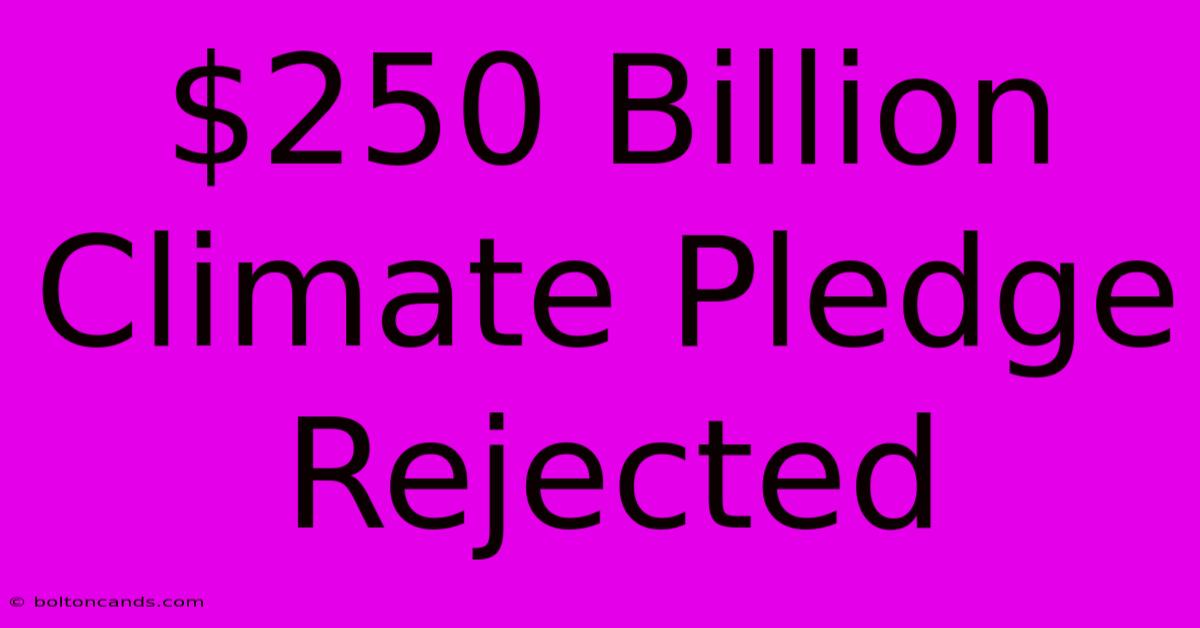 $250 Billion Climate Pledge Rejected