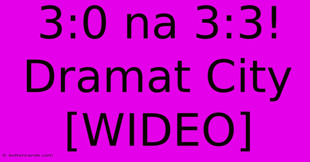 3:0 Na 3:3! Dramat City [WIDEO]