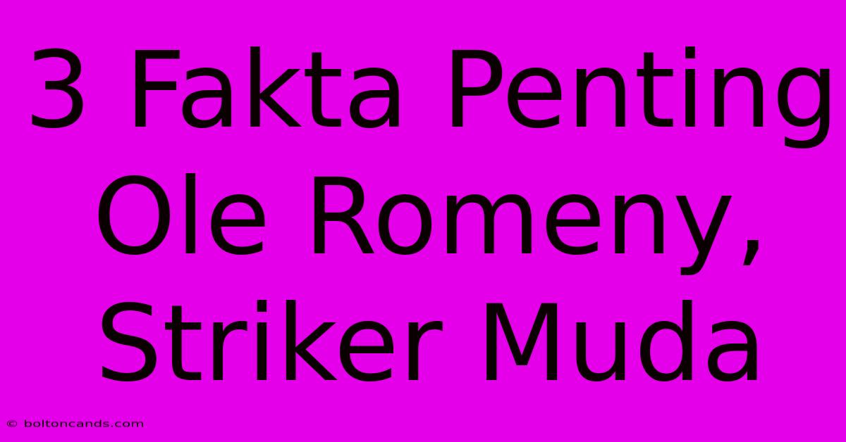 3 Fakta Penting Ole Romeny, Striker Muda