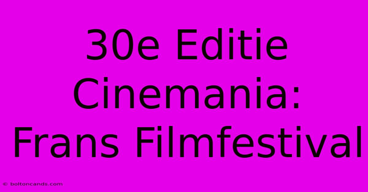 30e Editie Cinemania: Frans Filmfestival