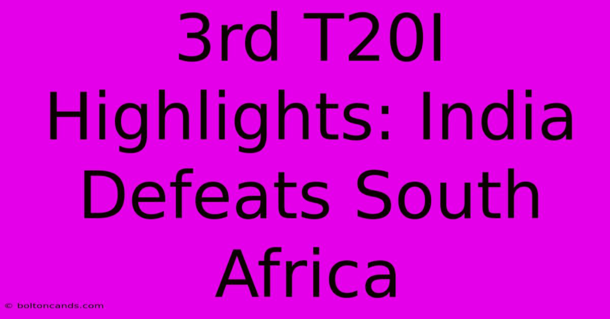 3rd T20I Highlights: India Defeats South Africa