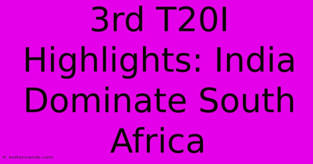 3rd T20I Highlights: India Dominate South Africa