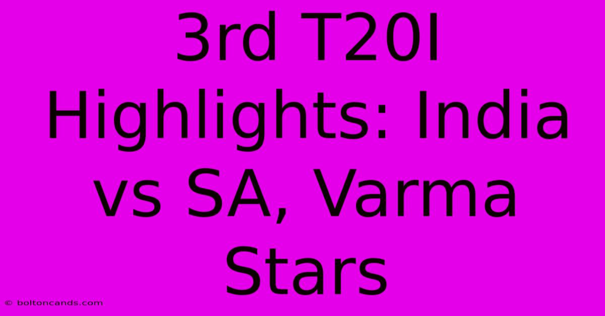 3rd T20I Highlights: India Vs SA, Varma Stars