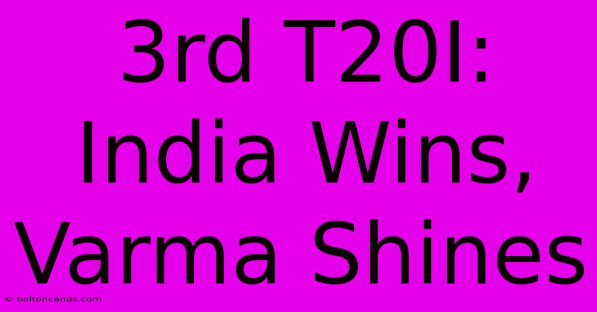 3rd T20I: India Wins, Varma Shines