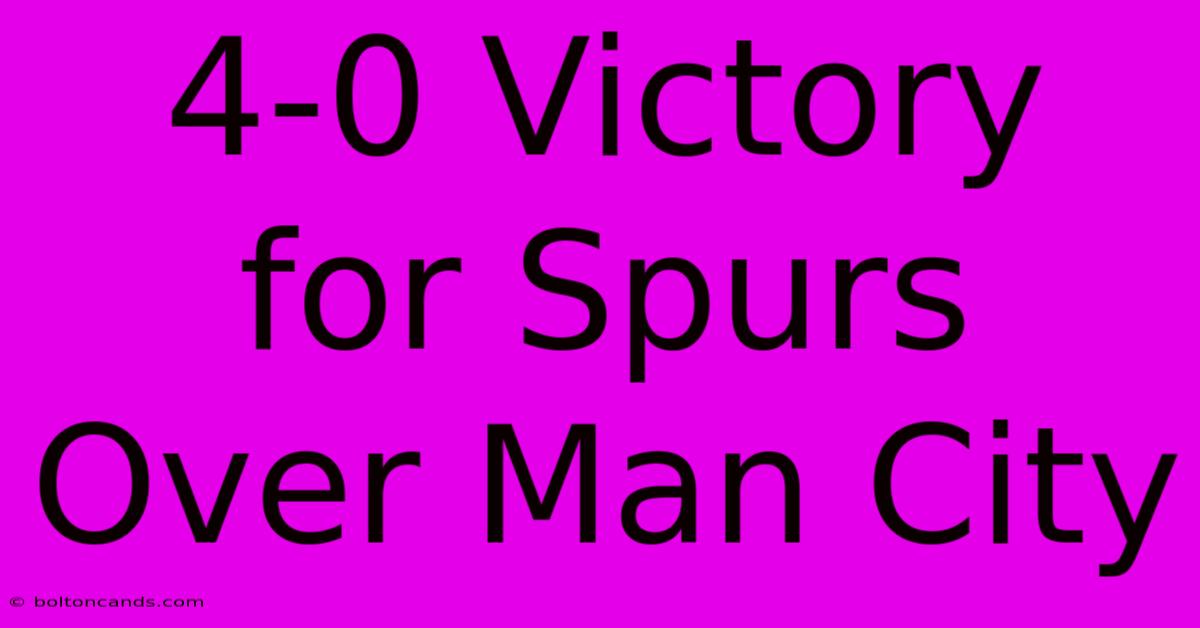 4-0 Victory For Spurs Over Man City