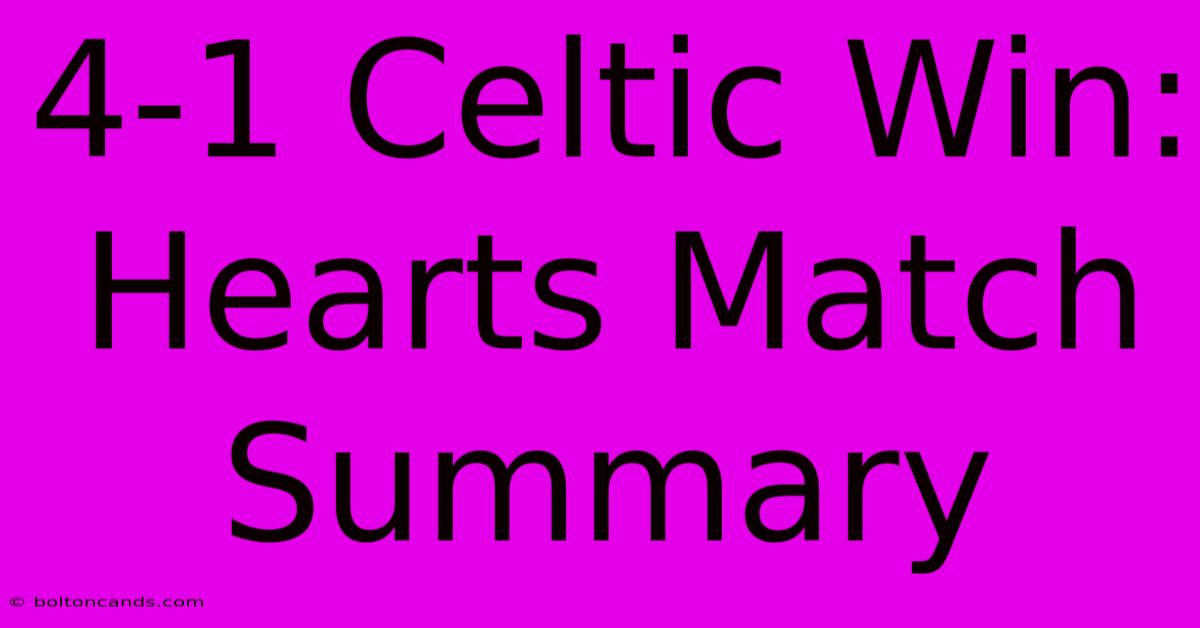 4-1 Celtic Win: Hearts Match Summary