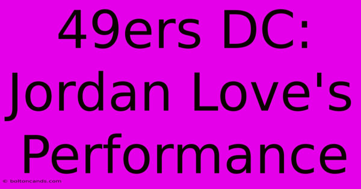 49ers DC: Jordan Love's Performance