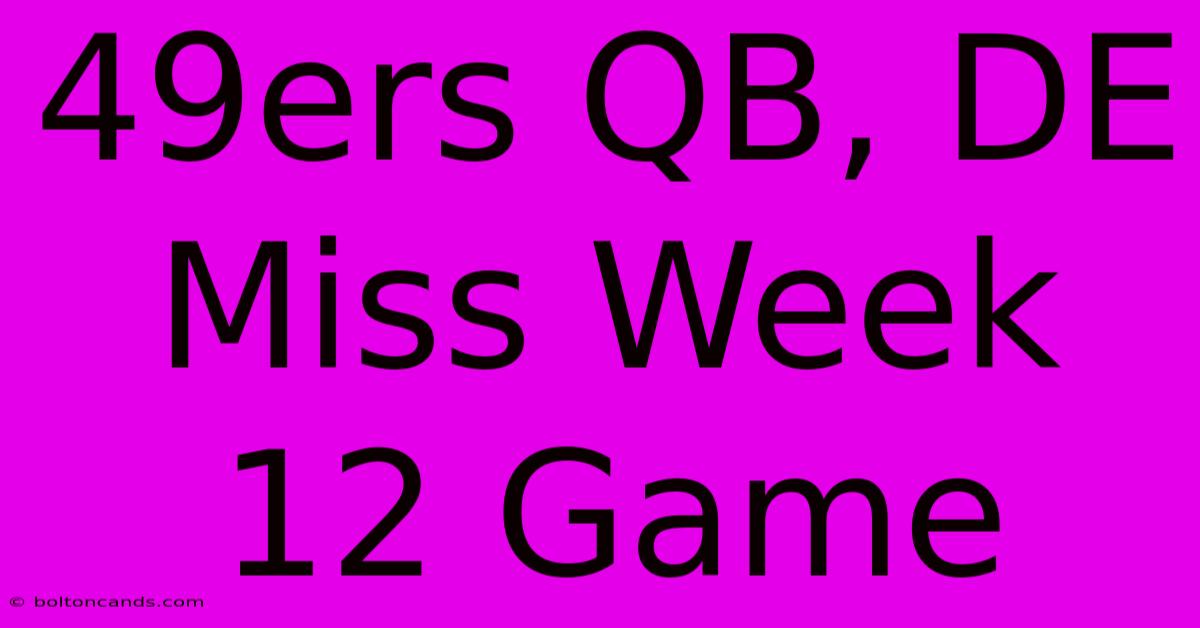 49ers QB, DE Miss Week 12 Game