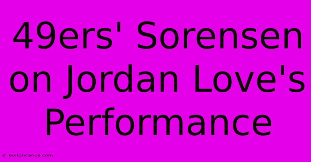 49ers' Sorensen On Jordan Love's Performance