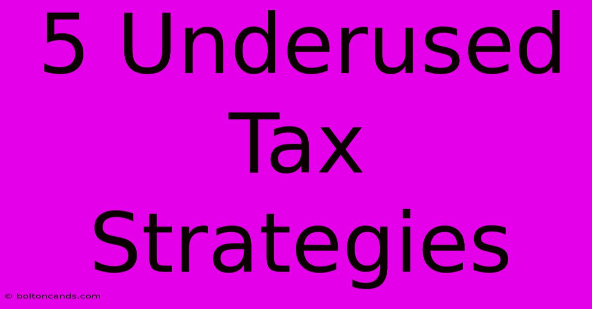 5 Underused Tax Strategies 