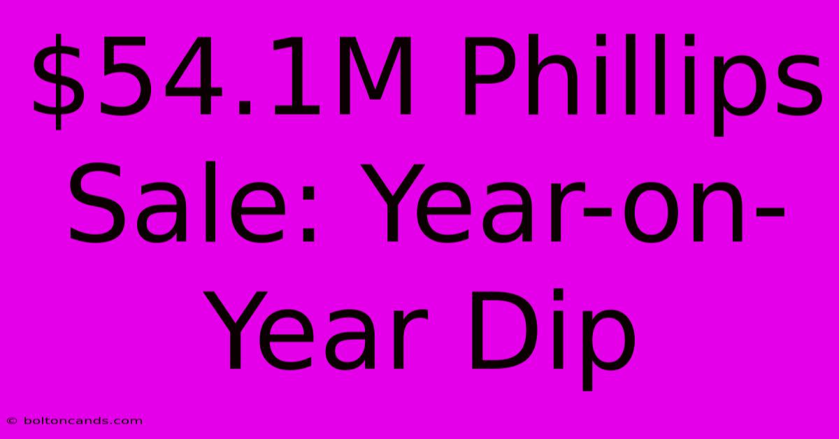 $54.1M Phillips Sale: Year-on-Year Dip