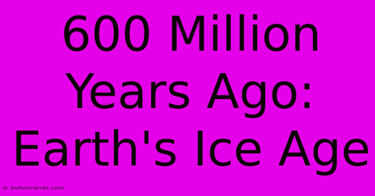 600 Million Years Ago: Earth's Ice Age