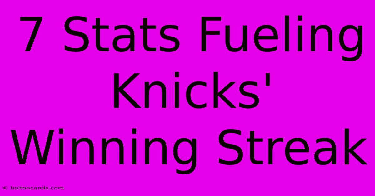 7 Stats Fueling Knicks' Winning Streak