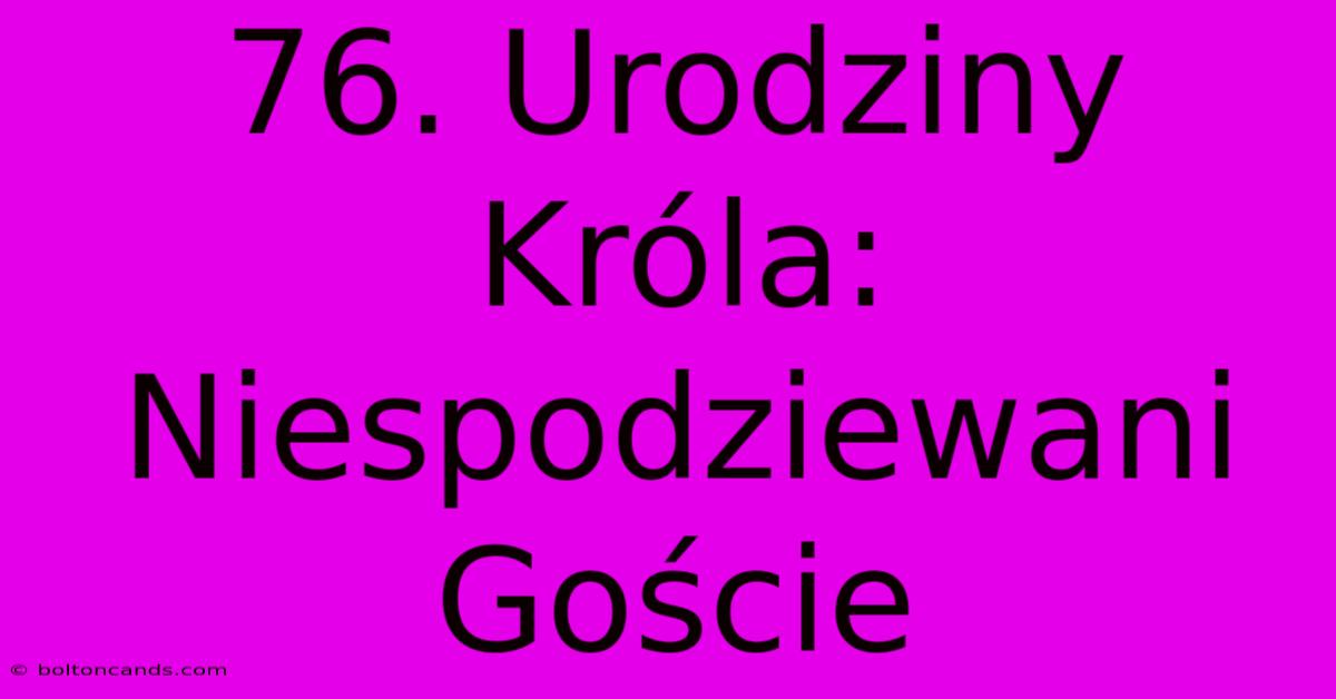 76. Urodziny Króla: Niespodziewani Goście 