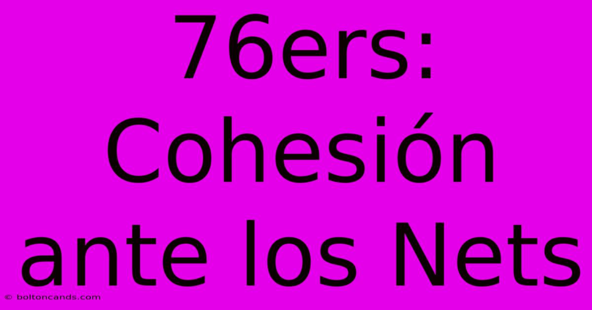 76ers: Cohesión Ante Los Nets