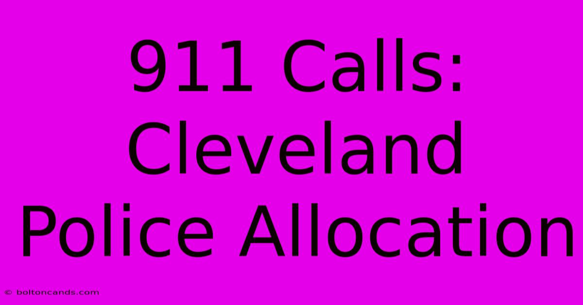 911 Calls: Cleveland Police Allocation