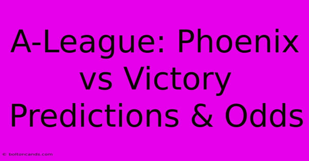 A-League: Phoenix Vs Victory Predictions & Odds